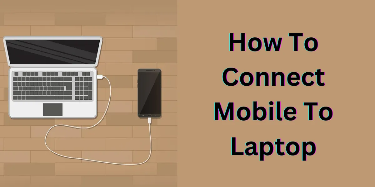 how to connect mobile to laptop