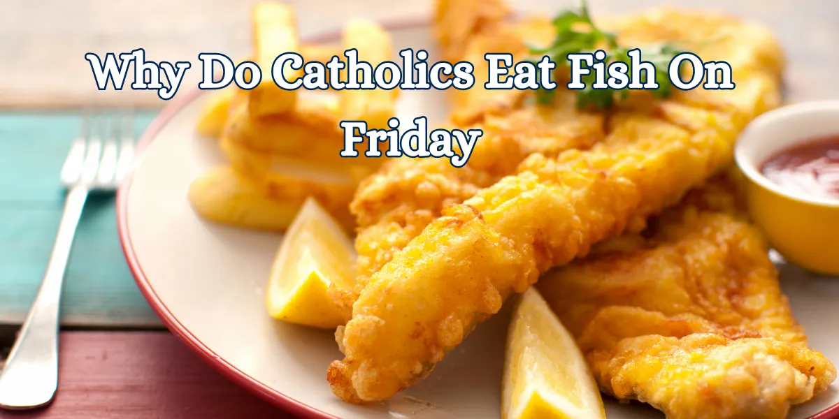 why do catholics eat fish on fridaY
