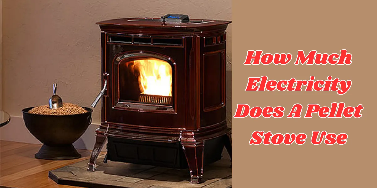 How Much Electricity Does A Pellet Stove Use