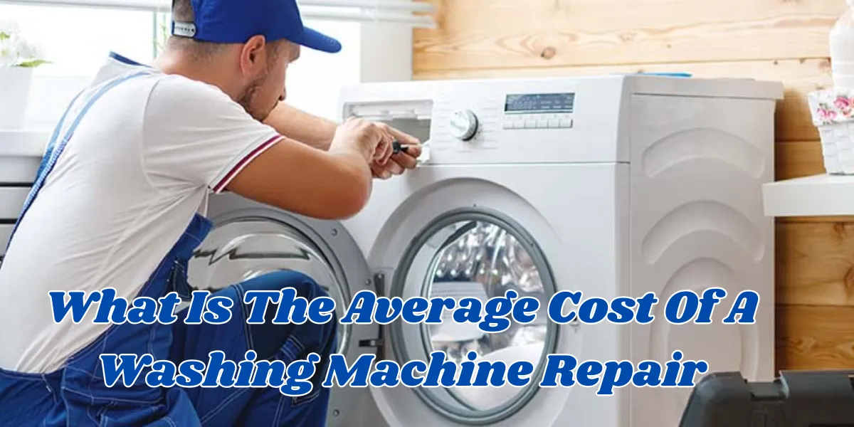 What Is The Average Cost Of A Washing Machine Repair (1)