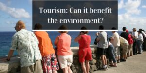 How Is Tourism Beneficial To The Environment