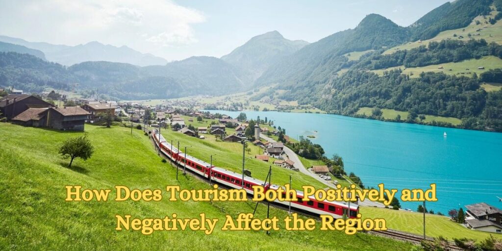 How Does Tourism Both Positively and Negatively Affect the Region