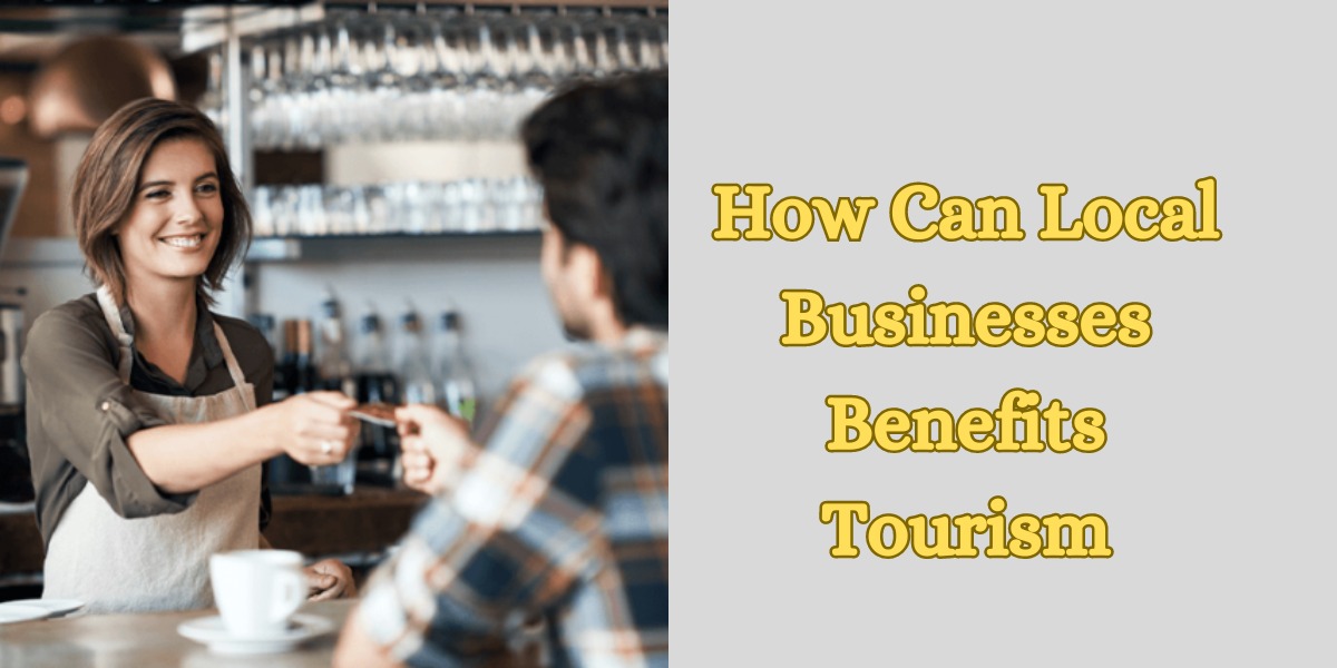 How Can Local Businesses Benefits Tourism