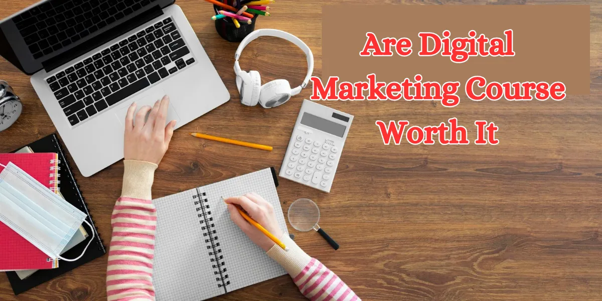 Are Digital Marketing Course Worth It