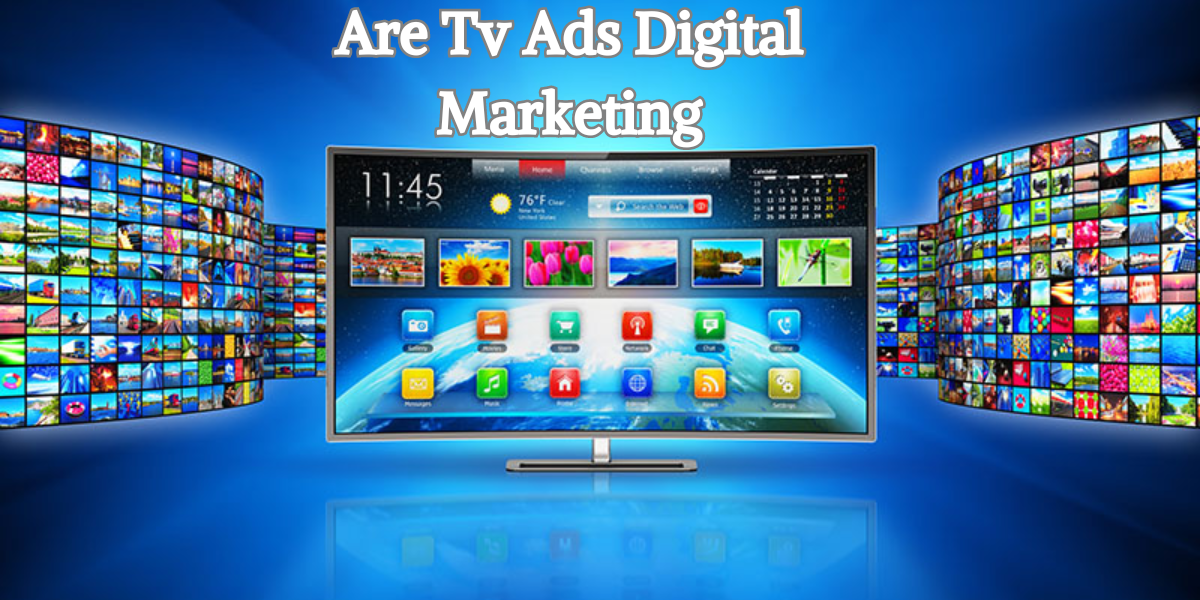 Are Tv Ads Digital Marketing