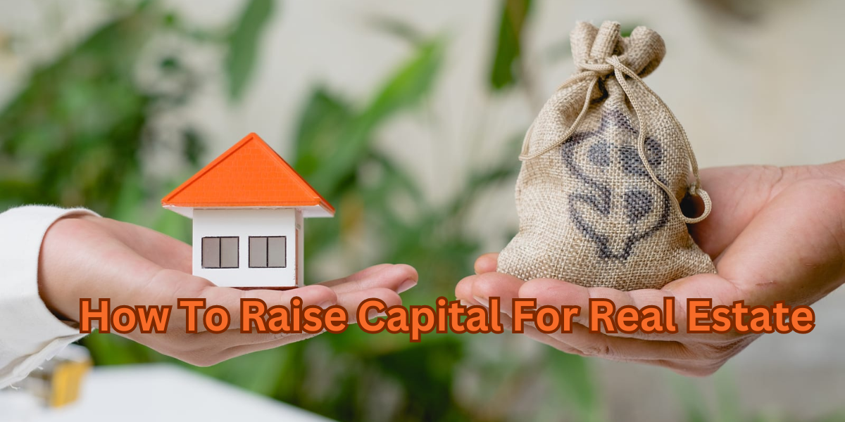 How To Raise Capital For Real Estate
