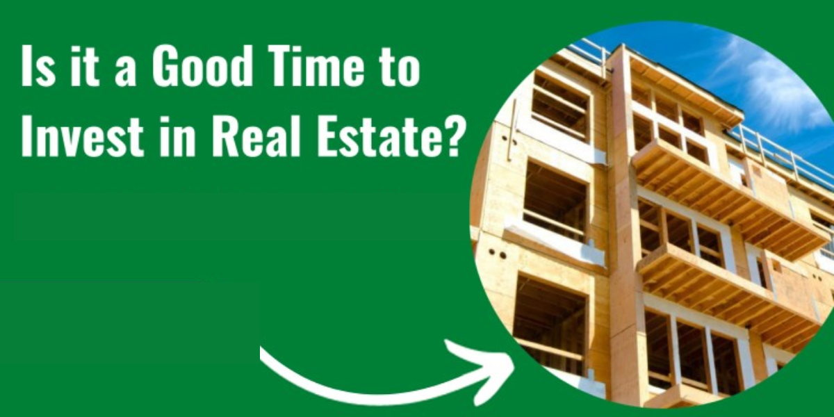 Is It A Good Time To Invest In Real Estate