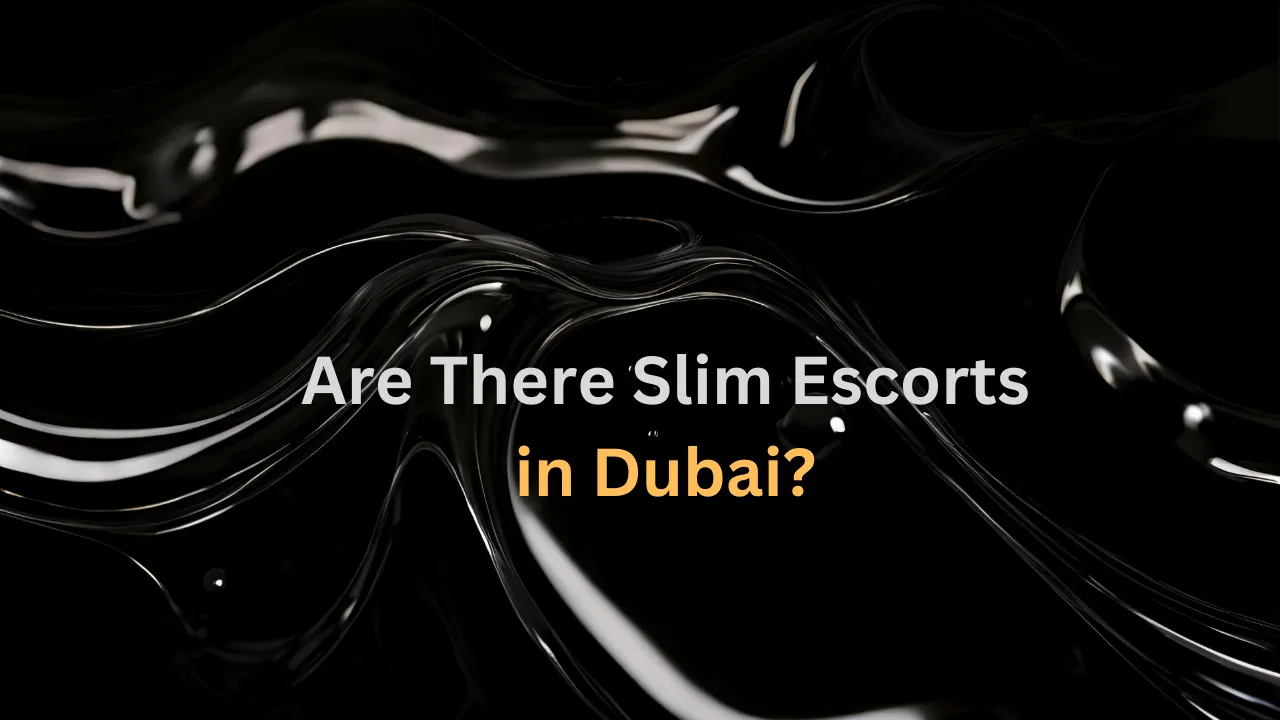 Are There Slim Escorts in Dubai